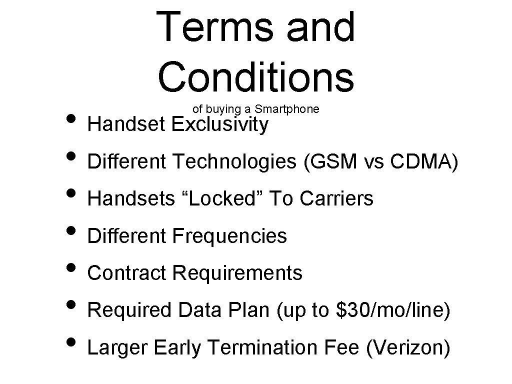 Terms and Conditions • Handset Exclusivity • Different Technologies (GSM vs CDMA) • Handsets