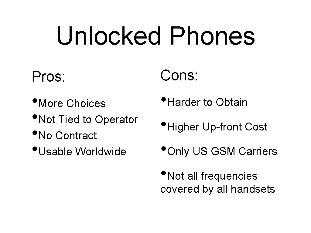 Unlocked Phones Pros: Cons: • More Choices • Not Tied to Operator • No