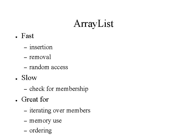 Array. List ● ● Fast – insertion – removal – random access Slow –