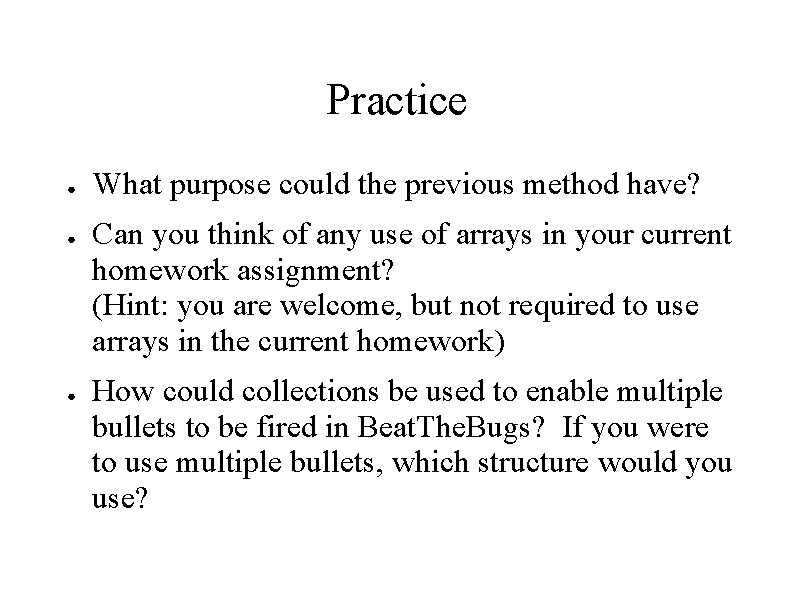 Practice ● ● ● What purpose could the previous method have? Can you think