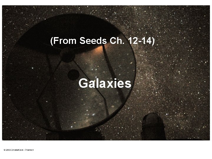 (From Seeds Ch. 12 -14) Galaxies 