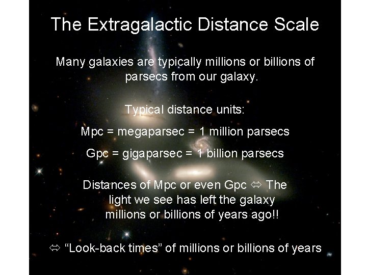 The Extragalactic Distance Scale Many galaxies are typically millions or billions of parsecs from