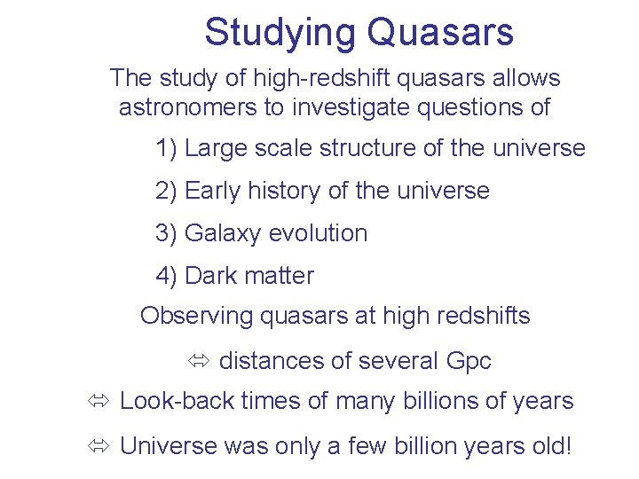 Studying Quasars The study of high-redshift quasars allows astronomers to investigate questions of 1)