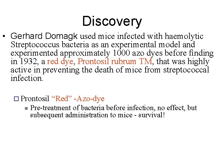 Discovery • Gerhard Domagk used mice infected with haemolytic Streptococcus bacteria as an experimental