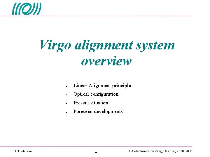 Virgo alignment system overview ● Linear Alignment principle ● Optical configuration ● Present situation