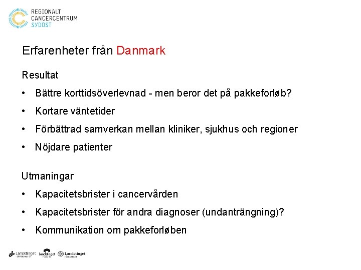 Erfarenheter från Danmark Resultat • Bättre korttidsöverlevnad - men beror det på pakkeforløb? •