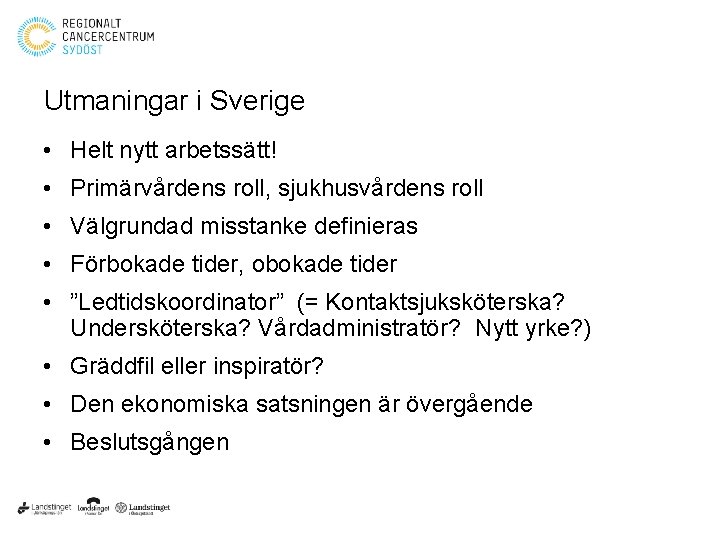 Utmaningar i Sverige • Helt nytt arbetssätt! • Primärvårdens roll, sjukhusvårdens roll • Välgrundad