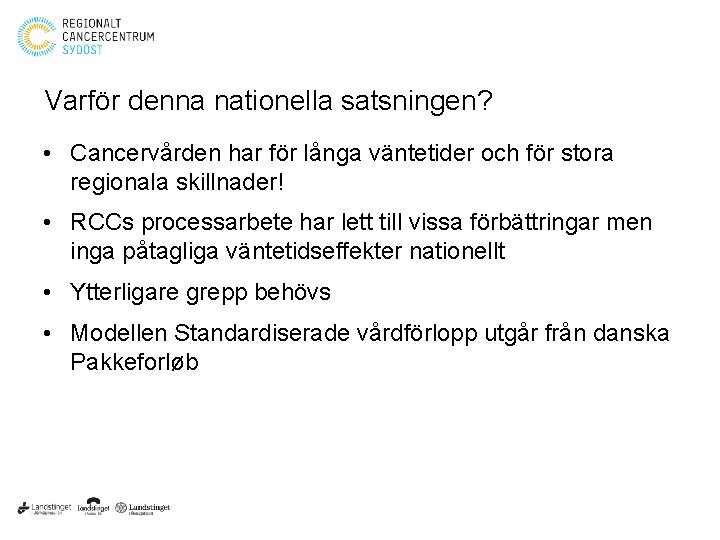 Varför denna nationella satsningen? • Cancervården har för långa väntetider och för stora regionala