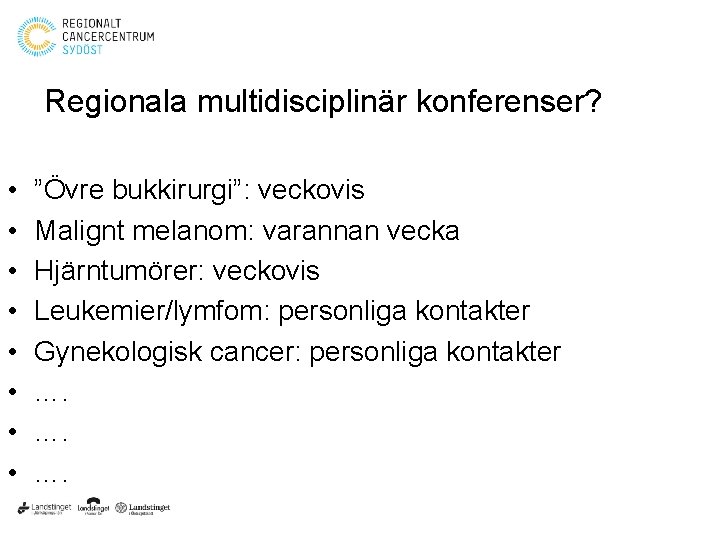 Regionala multidisciplinär konferenser? • • ”Övre bukkirurgi”: veckovis Malignt melanom: varannan vecka Hjärntumörer: veckovis