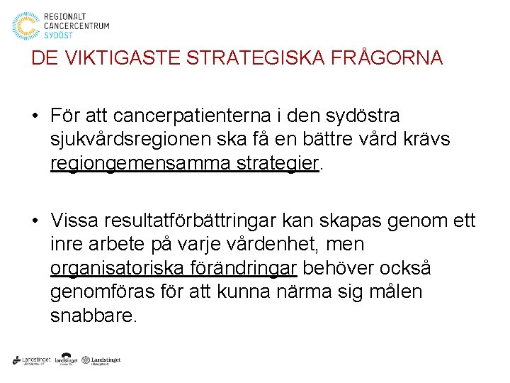 DE VIKTIGASTE STRATEGISKA FRÅGORNA • För att cancerpatienterna i den sydöstra sjukvårdsregionen ska få