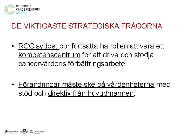 DE VIKTIGASTE STRATEGISKA FRÅGORNA • RCC sydöst bör fortsätta ha rollen att vara ett