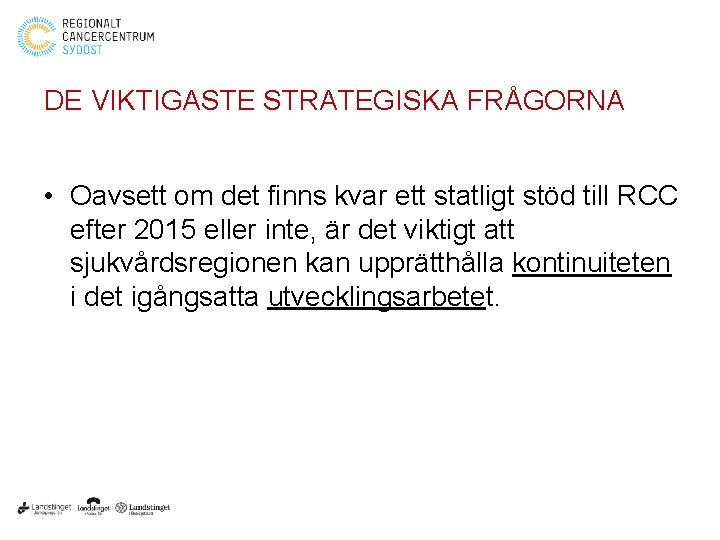 DE VIKTIGASTE STRATEGISKA FRÅGORNA • Oavsett om det finns kvar ett statligt stöd till