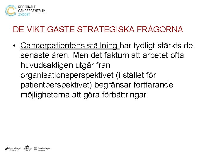 DE VIKTIGASTE STRATEGISKA FRÅGORNA • Cancerpatientens ställning har tydligt stärkts de senaste åren. Men