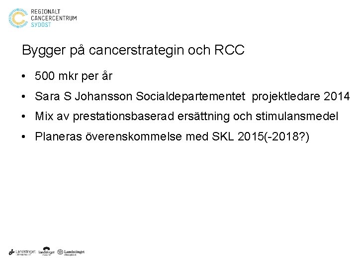 Bygger på cancerstrategin och RCC • 500 mkr per år • Sara S Johansson