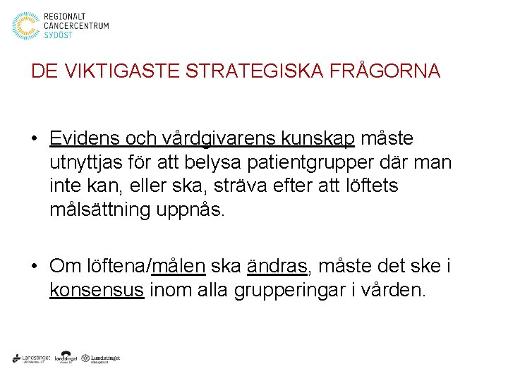 DE VIKTIGASTE STRATEGISKA FRÅGORNA • Evidens och vårdgivarens kunskap måste utnyttjas för att belysa