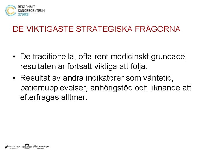 DE VIKTIGASTE STRATEGISKA FRÅGORNA • De traditionella, ofta rent medicinskt grundade, resultaten är fortsatt