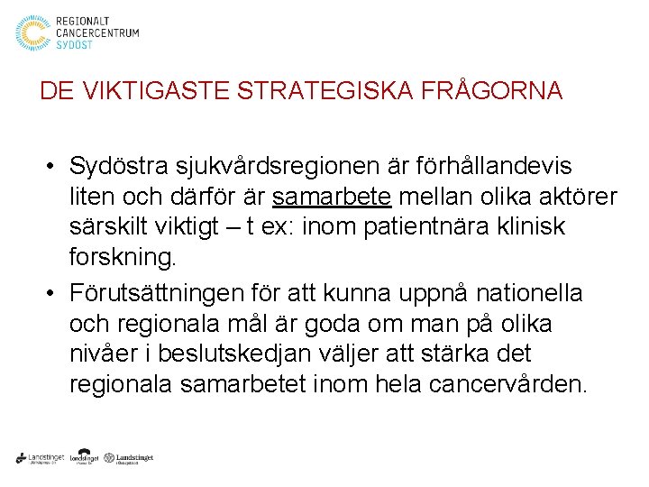 DE VIKTIGASTE STRATEGISKA FRÅGORNA • Sydöstra sjukvårdsregionen är förhållandevis liten och därför är samarbete