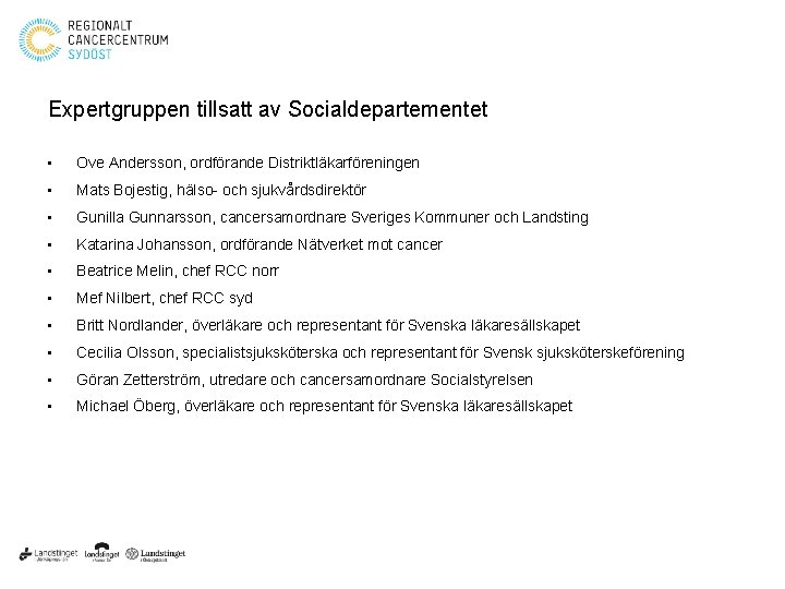 Expertgruppen tillsatt av Socialdepartementet • Ove Andersson, ordförande Distriktläkarföreningen • Mats Bojestig, hälso- och