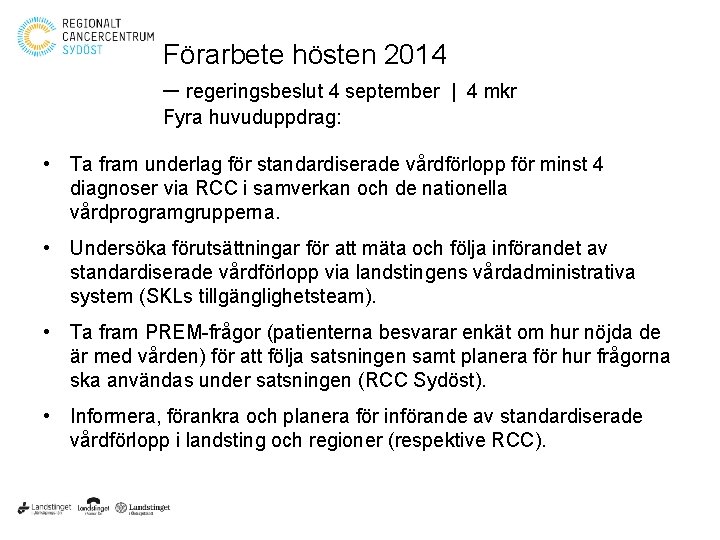 Förarbete hösten 2014 – regeringsbeslut 4 september | 4 mkr Fyra huvuduppdrag: • Ta