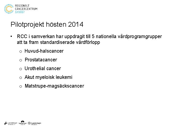 Pilotprojekt hösten 2014 • RCC i samverkan har uppdragit till 5 nationella vårdprogramgrupper att