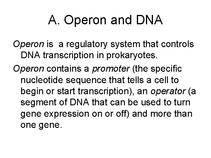 A. Operon and DNA Operon is a regulatory system that controls DNA transcription in