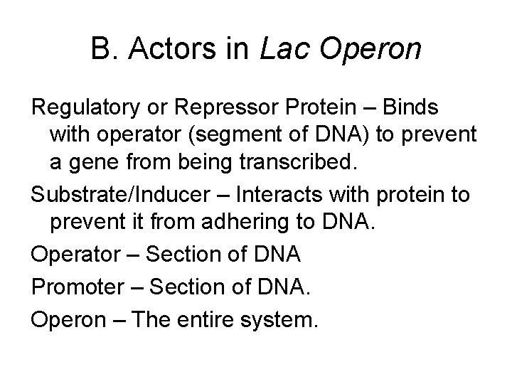 B. Actors in Lac Operon Regulatory or Repressor Protein – Binds with operator (segment