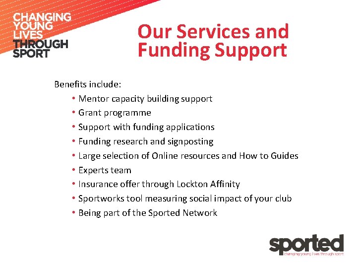 Our Services and Funding Support Benefits include: • Mentor capacity building support • Grant