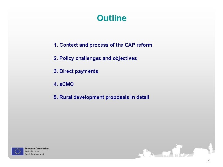 Outline 1. Context and process of the CAP reform 2. Policy challenges and objectives