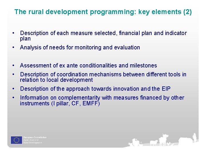 The rural development programming: key elements (2) • Description of each measure selected, financial