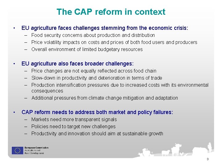 The CAP reform in context • EU agriculture faces challenges stemming from the economic