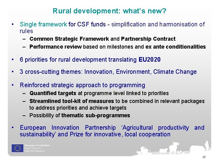 Rural development: what’s new? • Single framework for CSF funds - simplification and harmonisation