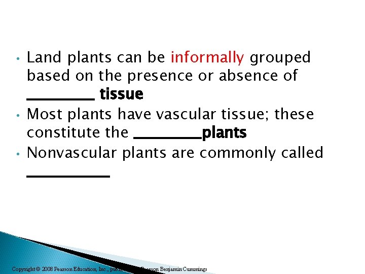  • • • Land plants can be informally grouped based on the presence