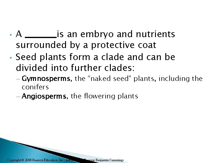  • • A _______is an embryo and nutrients surrounded by a protective coat