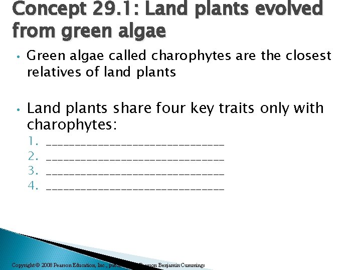 Concept 29. 1: Land plants evolved from green algae • • Green algae called