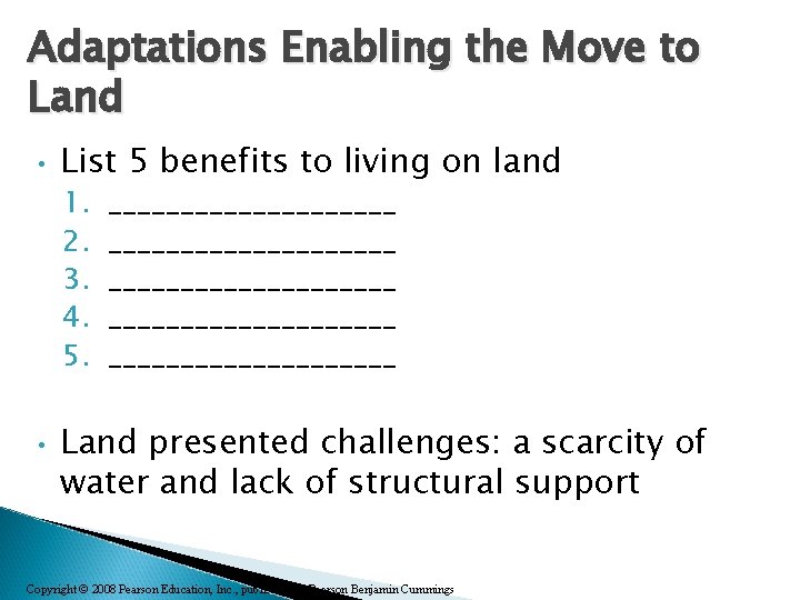 Adaptations Enabling the Move to Land • List 5 benefits to living on land