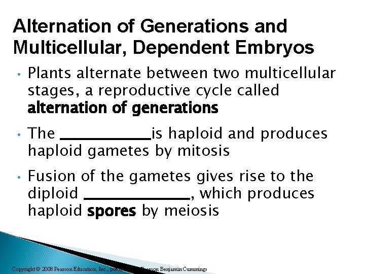 Alternation of Generations and Multicellular, Dependent Embryos • • • Plants alternate between two