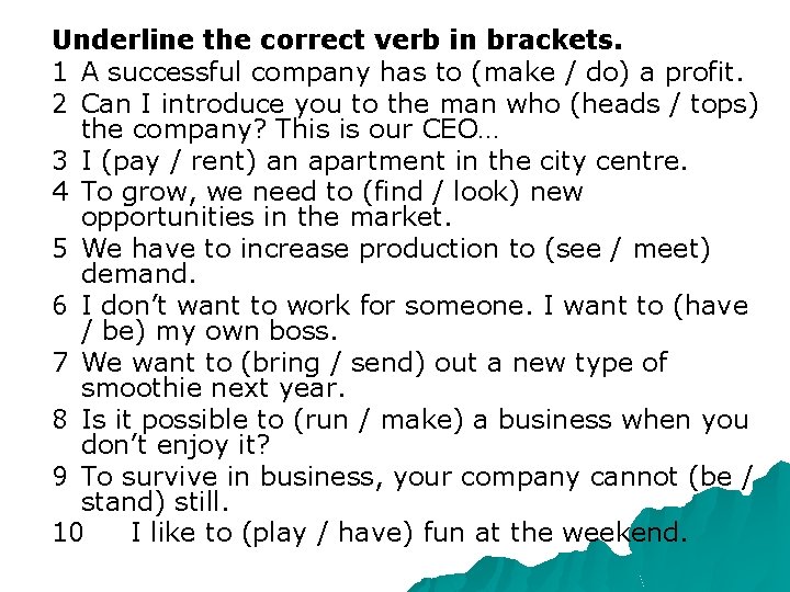 Underline the correct verb in brackets. 1 A successful company has to (make /