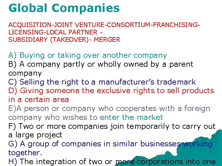 Global Companies ACQUISITION-JOINT VENTURE-CONSORTIUM-FRANCHISINGLICENSING-LOCAL PARTNER SUBSIDIARY (TAKEOVER)- MERGER A) Buying or taking over another