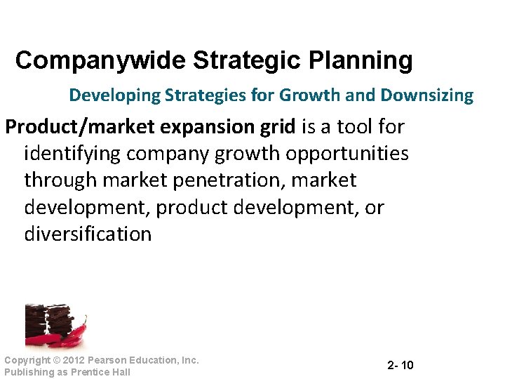 Companywide Strategic Planning Developing Strategies for Growth and Downsizing Product/market expansion grid is a