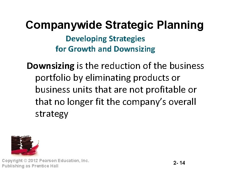 Companywide Strategic Planning Developing Strategies for Growth and Downsizing is the reduction of the