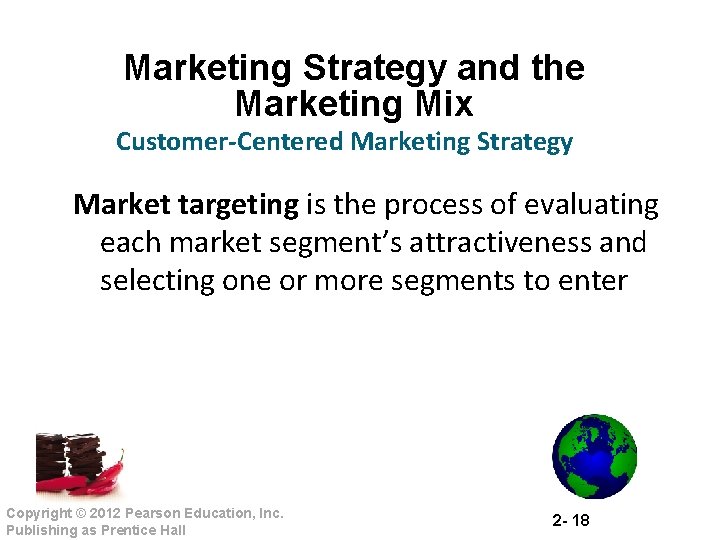 Marketing Strategy and the Marketing Mix Customer-Centered Marketing Strategy Market targeting is the process