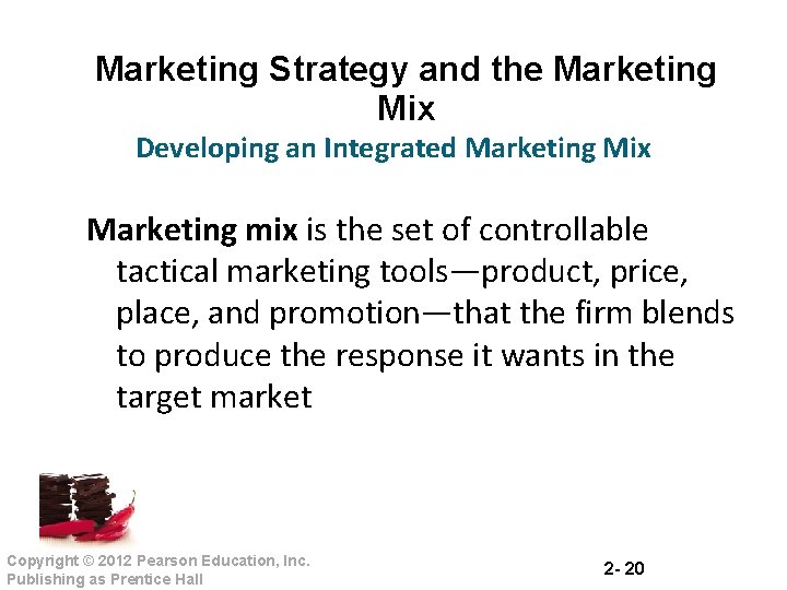 Marketing Strategy and the Marketing Mix Developing an Integrated Marketing Mix Marketing mix is