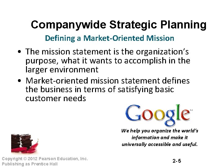 Companywide Strategic Planning Defining a Market-Oriented Mission • The mission statement is the organization’s