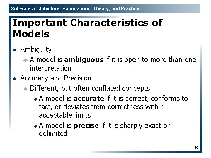Software Architecture: Foundations, Theory, and Practice Important Characteristics of Models l l Ambiguity u