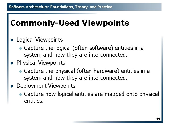 Software Architecture: Foundations, Theory, and Practice Commonly-Used Viewpoints l l l Logical Viewpoints u
