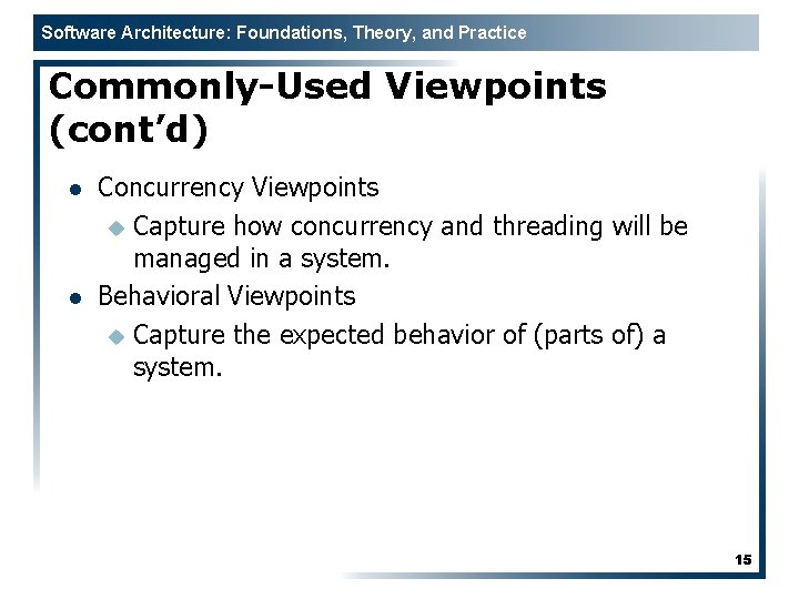 Software Architecture: Foundations, Theory, and Practice Commonly-Used Viewpoints (cont’d) l l Concurrency Viewpoints u