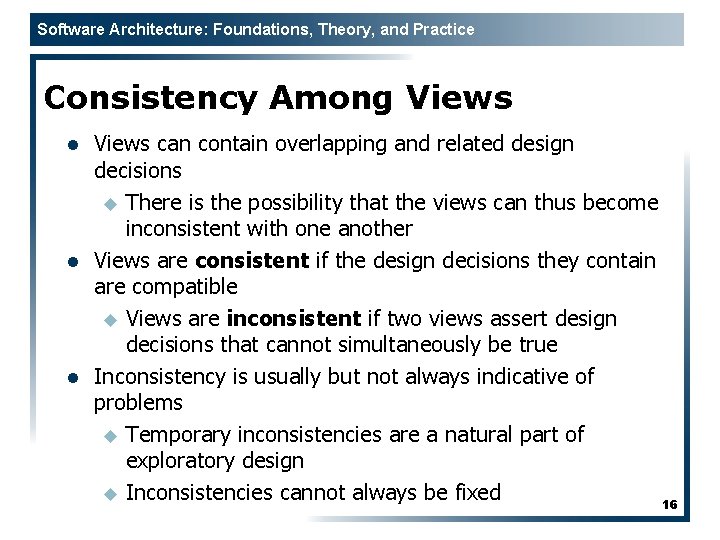 Software Architecture: Foundations, Theory, and Practice Consistency Among Views l l l Views can