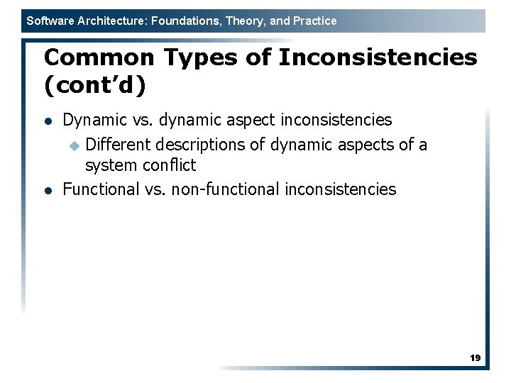 Software Architecture: Foundations, Theory, and Practice Common Types of Inconsistencies (cont’d) l l Dynamic