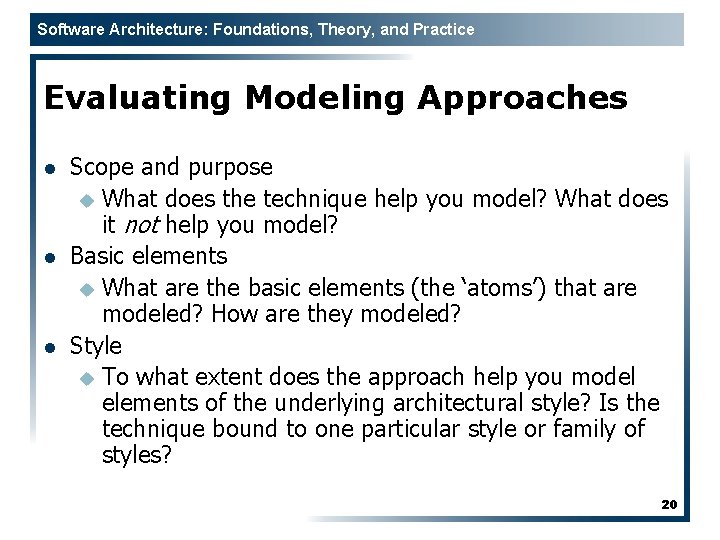 Software Architecture: Foundations, Theory, and Practice Evaluating Modeling Approaches l l l Scope and