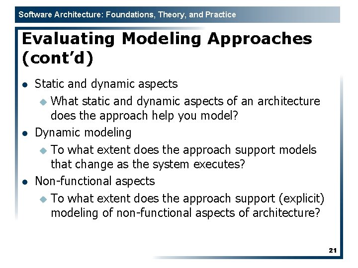 Software Architecture: Foundations, Theory, and Practice Evaluating Modeling Approaches (cont’d) l l l Static